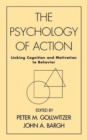 Image for The Psychology of Action : Linking Cognition and Motivation to Behavior