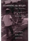 Image for Learning the Rules : The Anatomy of Children&#39;s Relationships