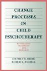 Image for Change Processes in Child Psychotherapy : Revitalizing Treatment and Research