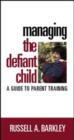 Image for Managing the Defiant Child : A Guide to Parent Training