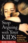 Image for Stop arguing with your kids  : how to win the battle of wills by making your children feel heard