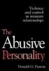 Image for The Abusive Personality : Violence and Control in Intimate Relationships
