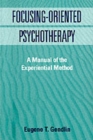 Image for Focusing-oriented psychotherapy  : a manual of the experiential method