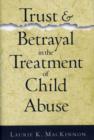 Image for Trust and betrayal in the treatment of child abuse