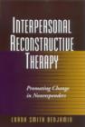 Image for Interpersonal Reconstructive Therapy : An Integrative, Personality-Based Treatment for Complex Cases
