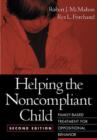 Image for Helping the noncompliant child  : family-based treatment for oppositional behavior