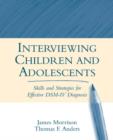 Image for Interviewing children and adolescents  : skills and strategies for effective DSM-IV diagnosis