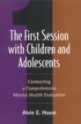 Image for The first session with children and adolescents  : conducting a mental health evaluation