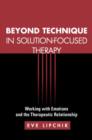Image for Beyond Technique in Solution-Focused Therapy : Working with Emotions and the Therapeutic Relationship