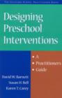 Image for Designing Preschool Interventions : A Practitioner&#39;s Guide