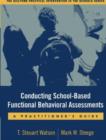 Image for Conducting school-based functional assessments  : a practitioner&#39;s guide