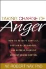 Image for Taking charge of anger  : how to resolve conflict, sustain relationships, and express yourself without losing control