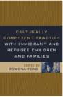Image for Culturally Competent Practice with Immigrant and Refugee Children and Families