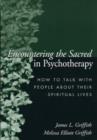 Image for Encountering the sacred in psychotherapy  : how to talk with people about their spiritual lives