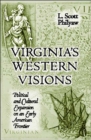 Image for Virginia&#39;S Western Visions : Political &amp; Cultural Expansion