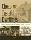 Image for Cheap and Tasteful Dwellings : Design Competitions and the Convenient Interior