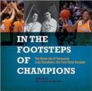 Image for In the Footsteps of Champions : The University of Tennessee Lady Volunteers, the First Three Decades
