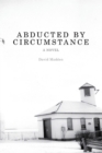 Image for Abducted by Circumstance : A Novel