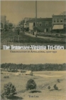 Image for The Tennessee-Virginia Tri-Cities : Urbanization in Appalachia, 1900-1950