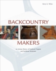 Image for Backcountry makers  : an artisan history of southwest Virginia and northeast Tennessee