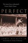 Image for Perfect : The Inside Story of Baseball&#39;s Sixteen Perfect Games