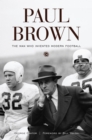Image for Paul Brown : The Man Who Invented Modern Football