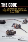 Image for The code  : the unwritten rules of fighting and retaliation in the NHL