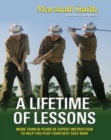 Image for A lifetime of lessons  : over 50 years of expert instruction to help you play your best golf now