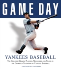 Image for Game Day: Yankees Baseball : The Greatest Games, Players, Managers and Teams in the Glorious Tradition of Yankees Baseball