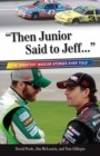 Image for &quot;Then Junior Said to Jeff. . .&quot; : The Best NASCAR Stories Ever Told