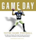 Image for Game Day: Notre Dame Football : The Greatest Games, Players, Coaches and Teams in the Glorious Tradition of Fighting Irish Football