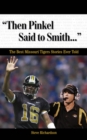 Image for &quot;Then Pinkel Said to Smith. . .&quot; : The Best Missouri Tigers Stories Ever Told