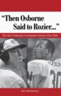 Image for &quot;Then Osborne Said to Rozier. . .&quot; : The Best Nebraska Cornhuskers Stories Ever Told