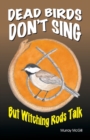 Image for Dead Birds Don&#39;t Sing But Witching Rods Talk