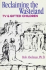Image for Reclaiming the Wasteland : TV and Gifted Children