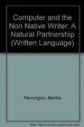 Image for The Computer and The Non-Native Writer-A Natural Partnership