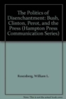 Image for The Politics of Disenchantment-Bush Clinton Perot and The Press