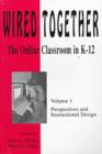 Image for Wired Together-Online Classroom In K-12 Perspectives And Instructional Desi V. 1