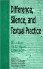 Image for Difference, Silence and Cultural Practice : Readings in the Textual Politics of Literacy Education