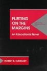Image for Flirting on the Margins : An Educational Novel