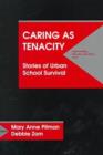 Image for Caring as Tenacity : Stories of Urban School Survival