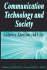 Image for Communication Technology and Society : Audlence Adoption and Uses