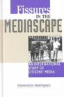 Image for Fissures in the Mediascape : An International Study of Citizens&#39; Media