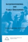 Image for Interprofessional and Family Discourses : Voices, Knowledge and Practice