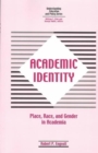 Image for Academic identity  : place, race, and gender in academia, or, Is it really all academic?