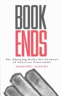 Image for Bookends  : the changing media environment of American classrooms
