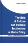Image for The role of culture and political institutions in media policy  : the case of TV privatization in Greece