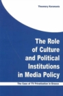 Image for The role of culture and political institutions in media policy  : the case of TV privatization in Greece