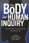 Image for The body in human enquiry  : interdisciplinary explorations of embodiment