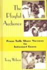 Image for The Playful Audience : From Talk Show Viewers to Internet Users
